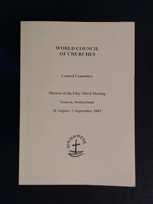 Bild des Verkufers fr World Council of Churches. Central Committee. Minutes of the fifty-third meeting Geneva, Switzerland. 26 August - 2 September 2003. zum Verkauf von Wissenschaftliches Antiquariat Zorn