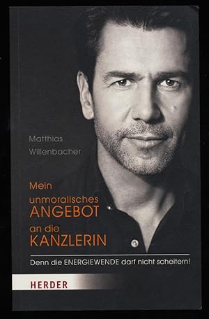 Imagen del vendedor de Mein unmoralisches Angebot an die Kanzlerin : Denn die Energiewende darf nicht scheitern! a la venta por Antiquariat Peda