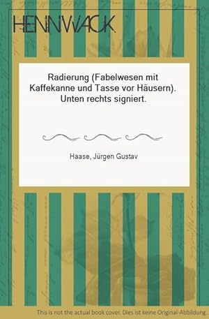 Radierung (Fabelwesen mit Kaffekanne und Tasse vor Häusern). Unten rechts signiert.