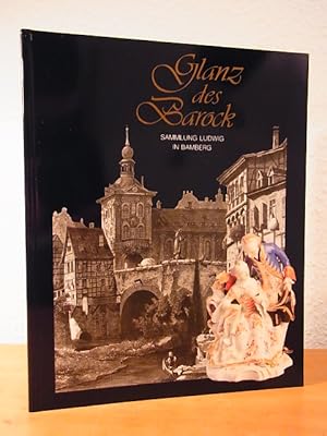 Immagine del venditore per Glanz des Barock. Sammlung Ludwig in Bamberg. Fayence und Porzellan. Ausstellung Historisches Museum Bamberg venduto da Antiquariat Weber