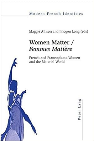 Seller image for Women Matter / "Femmes Matiere": French and Francophone Women and the Material World (Modern French Identities) for sale by PsychoBabel & Skoob Books