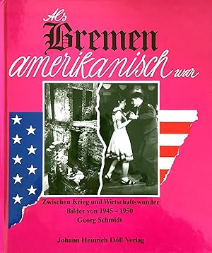 Als Bremen amerikanisch war - Zwischen Krieg und Wirtschaftswunder - Bilder von 1945 - 1950