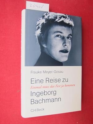 Bild des Verkufers fr Einmal mu das Fest ja kommen : eine Reise zu Ingeborg Bachmann. zum Verkauf von Versandantiquariat buch-im-speicher