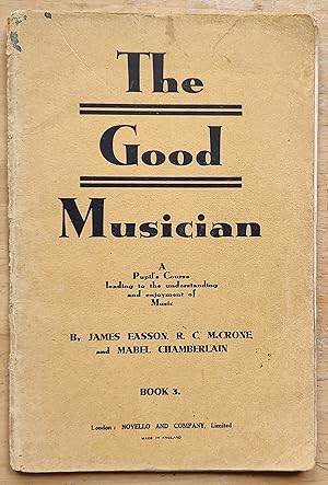 Imagen del vendedor de The Good Musician: a Pupils Course Leading to the Understanding and Enjoyment of Music Book 3 a la venta por Shore Books