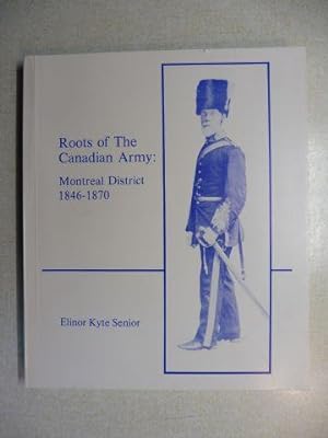 Roots of The Canadian Army: Montreal District 1846-1870. + AUTOGRAPH *.