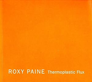 Seller image for Roxy Paine: Thermoplastic Flux: September 15 - October 22, 2016 for sale by Book Booth