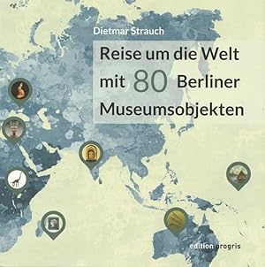 Bild des Verkufers fr Reise um die Welt mit 80 Berliner Museumsobjekten. zum Verkauf von Ant. Abrechnungs- und Forstservice ISHGW