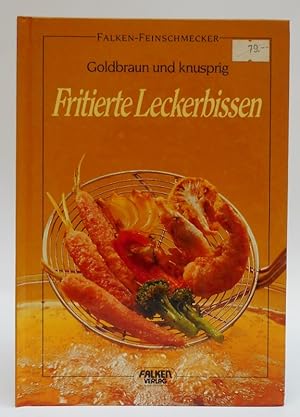 Bild des Verkufers fr Goldbraun und knusprig: Fritierte Leckerbissen. Mit zahlr. Abb. zum Verkauf von Der Buchfreund