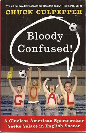 Imagen del vendedor de Bloody Confused! A Clueless American Sportswriter Seeks Solace in English Soccer a la venta por Auldfarran Books, IOBA