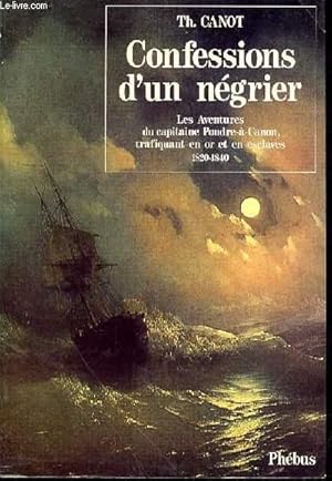 Image du vendeur pour CONFESSIONS D'UN NEGRIER - LES AVENTURES DU CAPITAINE POUDRE A CANON - TRAFIQUANT EN OR ET EN ESCLAVES 1820-1840 mis en vente par Le-Livre