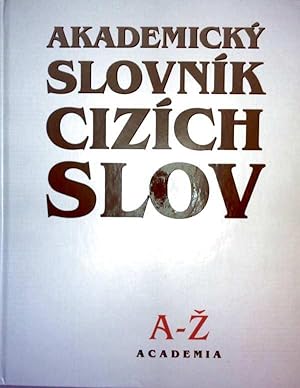 Akademicky Slovnik Cizich Slov A-Z (Akademický Slovník Cizích Slov A-Z)