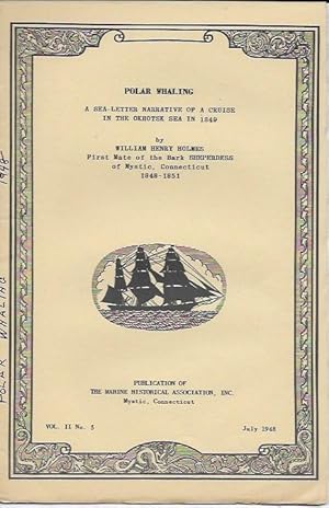 Imagen del vendedor de Polar Whaling, a Sea-Letter Narrative of a Cruise in the Okhotsh Sea in 1840 by William Henry Holmes, First Mate of the Bark Sheperdess of Mystic, Connecticut, 1848 - 1851 a la venta por Bittersweet Books
