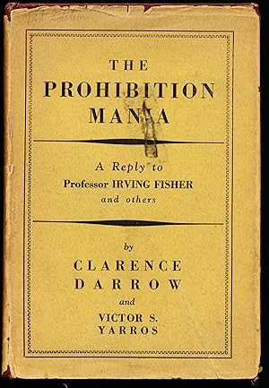 Seller image for THE PROHIBITION MANIA. A Reply to Professor Irving Fisher and others. for sale by Alkahest Books