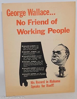 George Wallace. No friend of working people! His record in Alabama speaks for itself!