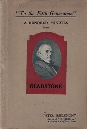 Image du vendeur pour To The Fifth Generation: A Hundred Minutes with Gladstone mis en vente par Barter Books Ltd