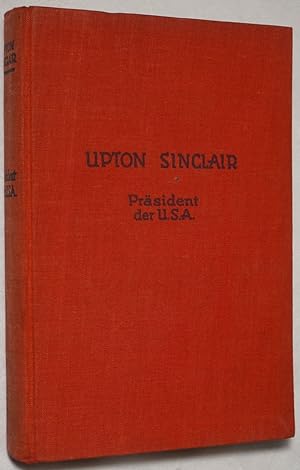 Prasident der U.S.A. Roman aus dem Weissen Hause / Upton Sinclair. Mit kritischer Einfuhrung in S...