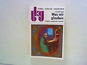 Seller image for Was wir glauben. Leitfaden evangelischer Dogmatik for sale by ANTIQUARIAT FRDEBUCH Inh.Michael Simon