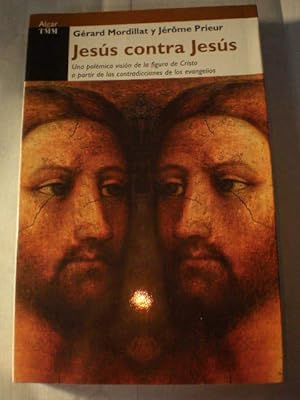 Jesús contra Jesús. Una polémica visión de la figura de Cristo a partir de las contradicciones de...