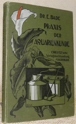 Imagen del vendedor de Praxis der Aquarienkunde (Ssswasser-Aquarium, Seewasser-Aquarium). Mit 185 Textabbildungen, 9 schwarzen und 1 farbentafel nach Originalzeichnung von E. Schuch. Zweite, vermehrte und verbesserte Auflage. a la venta por Bouquinerie du Varis