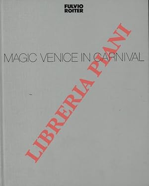 Magic Venice in Carnival. Testi di Carlo Della Corte.