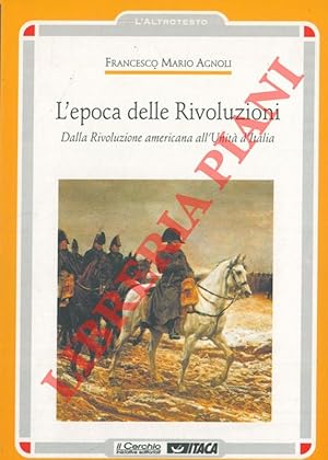 Bild des Verkufers fr L'epoca delle Rivoluzioni. Dalla Rivoluzione americana all'Unit d'Italia. zum Verkauf von Libreria Piani