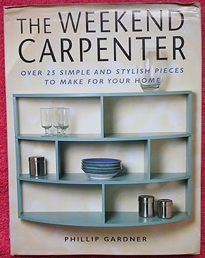 The Weekend Carpenter. Over 25simple and stylish pieces to make for your home.