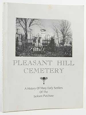 Bild des Verkufers fr Pleasant Hill Cemetery: A History of Many Early Settlers of the Jackson Purchase zum Verkauf von Flamingo Books