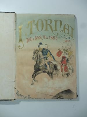 Bild des Verkufers fr I tornei. 842 - 1883. memorie di cavalleria e d'amore poeti e battaglieri dal Tamigi al Giordano zum Verkauf von Coenobium Libreria antiquaria