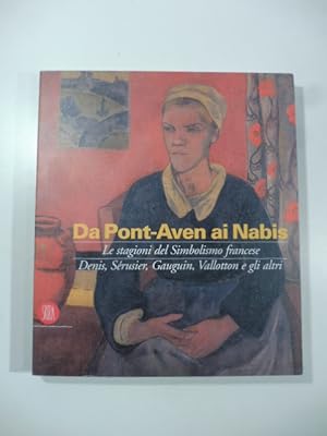 Seller image for Da Pont-Aven ai Nabis. Le stagioni del Simbolismo francese, Denis, Serusier, Gaugin, Vallotton e gli altri for sale by Coenobium Libreria antiquaria