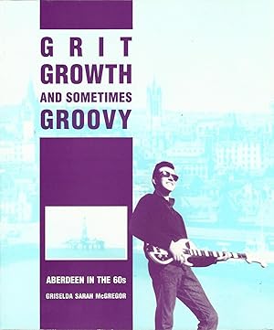 Grit, Growth and Sometimes Groovy: Aberdeen in the 60's