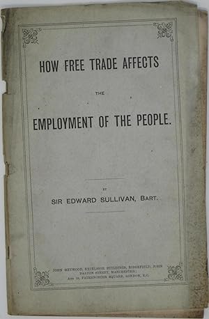 Bild des Verkufers fr How Free Trade Affects the Employment of the People zum Verkauf von Powell's Bookstores Chicago, ABAA