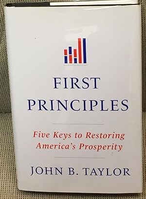 First Principles, Five Keys to Restoring America's Prosperity