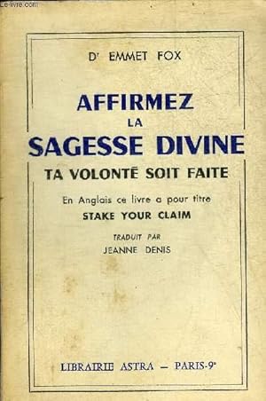 Bild des Verkufers fr AFFIRMEZ LA SAGESSE DIVINE TA VOLONTE SOIT FAITE. zum Verkauf von Le-Livre