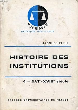 Bild des Verkufers fr HISTOIRE DES INSTITUTIONS, TOME 4, XVIe-XVIIIe SIECLE (Thmis) zum Verkauf von Le-Livre