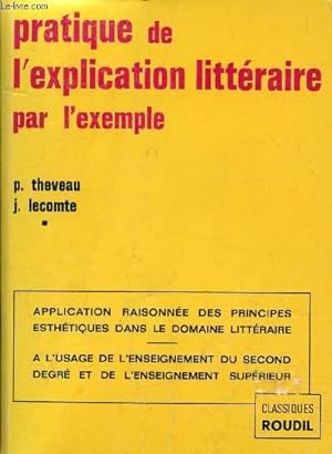 Seller image for PRATIQUE DE L'EXPLICATION LITTERAIRE PAR L'EXEMPLE, ENSEIGNEMENT DU 2e DEGRE ET SUPERIEUR for sale by Le-Livre