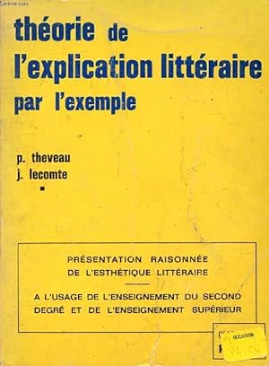 Seller image for THEORIE DE L'EXPLICATION LITTERAIRE PAR L'EXEMPLE, ENSEIGNEMENT DU 2e DEGRE ET SUPERIEUR for sale by Le-Livre