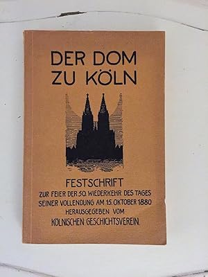 Der Dom zu Köln. Festschrift zur Feier der 50. Wiederkehr des Tages seiner Vollendung am 15. Okto...