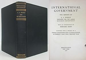 Seller image for INTERNATIONAL GOVERNMENT: TWO REPORTS BY L.S. WOOLF PREPARED FOR THE FABIAN RESEARCH DEPARTMENT TOGETHER WITH A PROJECT.FOR A SUPERNATIONAL AUTHORITY THAT WILL PREVENT WAR for sale by Nick Bikoff, IOBA