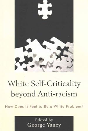 Seller image for White Self-Criticality Beyond Anti-racism : How Does It Feel to Be a White Problem? for sale by GreatBookPrices