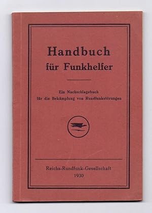 Handbuch für Funkhelfer. Ein Nachschlagebuch für die Bekämpfung von Rundfunkstörungen. [Herausgeb...