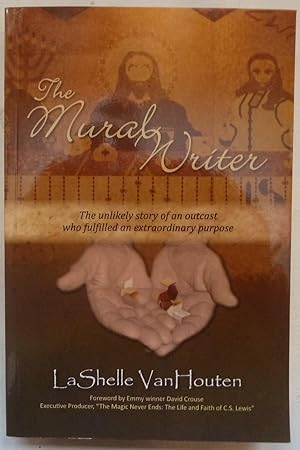 The Mural Writer: The unlikely story of an outcast who fulfilled an extraordinary purpose [SIGNED...