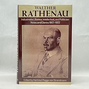 WALTHER RATHENAU: INDUSTRIALIST, BANKER, INTELLECTUAL, AND POLITICIAN: NOTES AND DIARIES 1907-1922