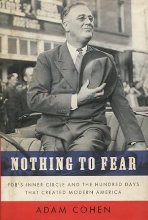 Seller image for Nothing To Fear: FDR's Inner Circle And The Hundred Days That Created Modern America for sale by Kenneth A. Himber