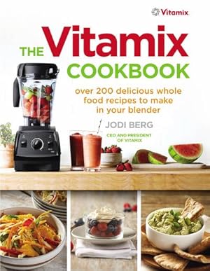 Bild des Verkufers fr The Vitamix Cookbook : Over 200 delicious whole food recipes to make in your blender zum Verkauf von AHA-BUCH GmbH