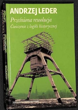 Przesniona rewolucja : cwiczenie z logiki historycznej .