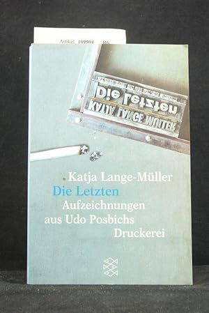 Seller image for Die Letzten - Aufzeichnungen aus Udo Posbichs Druckerei for sale by Buch- und Kunsthandlung Wilms Am Markt Wilms e.K.