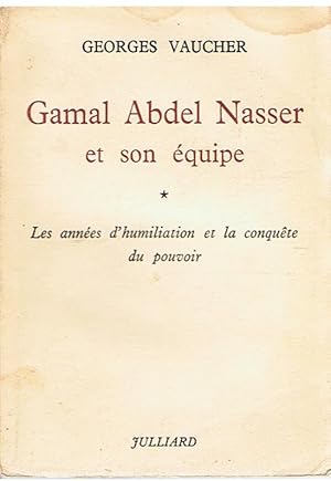 Seller image for Gamal Abdel Nasser et son quipe - 1 - Les annes d'humiliation et la conqute du pouvoir for sale by Joie de Livre