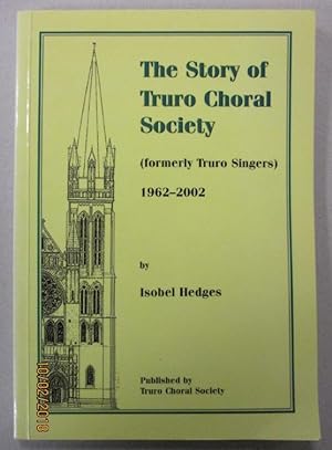 The Story of Truro Choral Society 1962-2002 (Formerly Truro Singers)