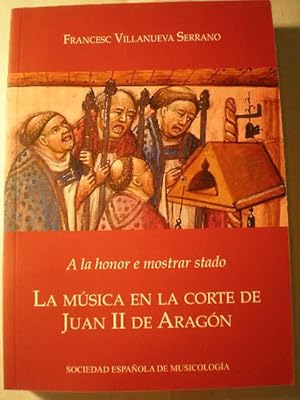 A la honor e mostrar stado. La música en la Corte de Juan II de Aragón