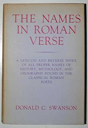 The Names in Roman Verse: A Lexicon and Reverse Index of All Proper Names of History, Mythology, ...